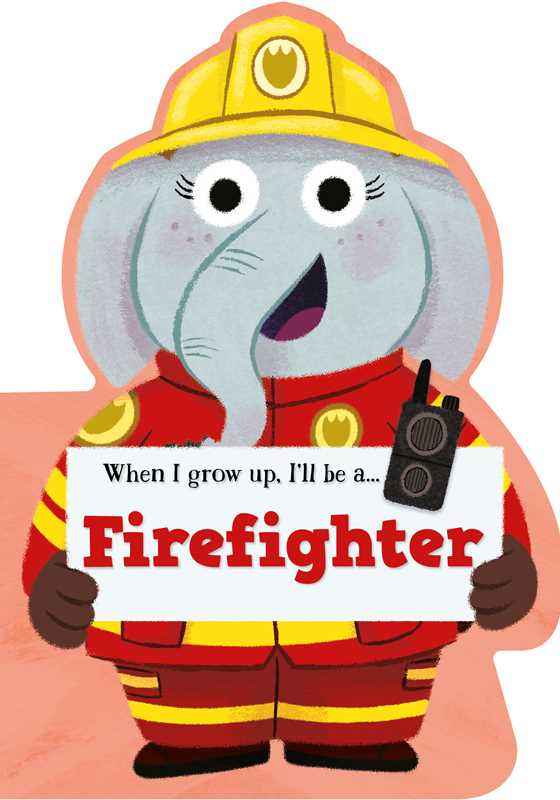 When I Grow Up, I'll be a - Firefighter by Little Genius Books: Board Books; 10 pages / English