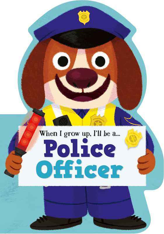 When I Grow Up, I'll be a - Police Officer by Little Genius Books: Board Books; 10 pages / English